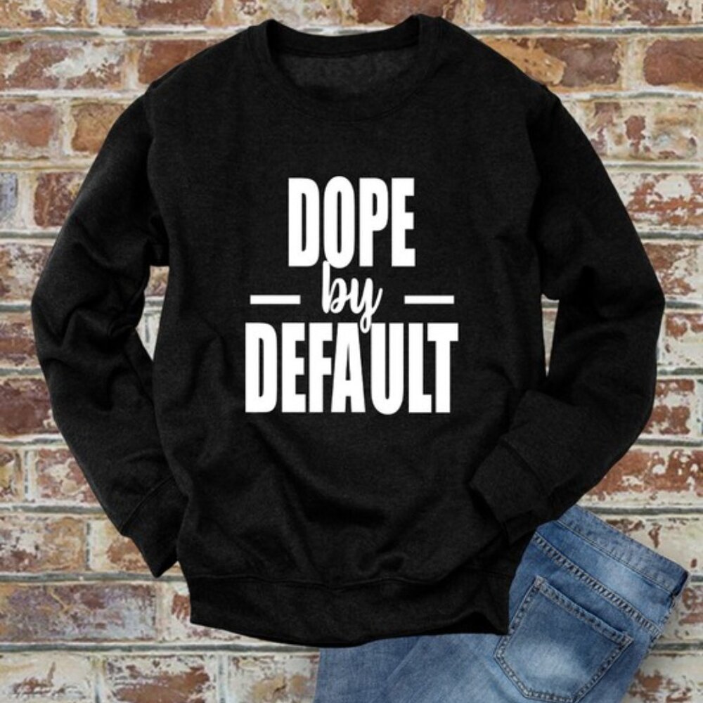 Dope By Default Sweatshirt
